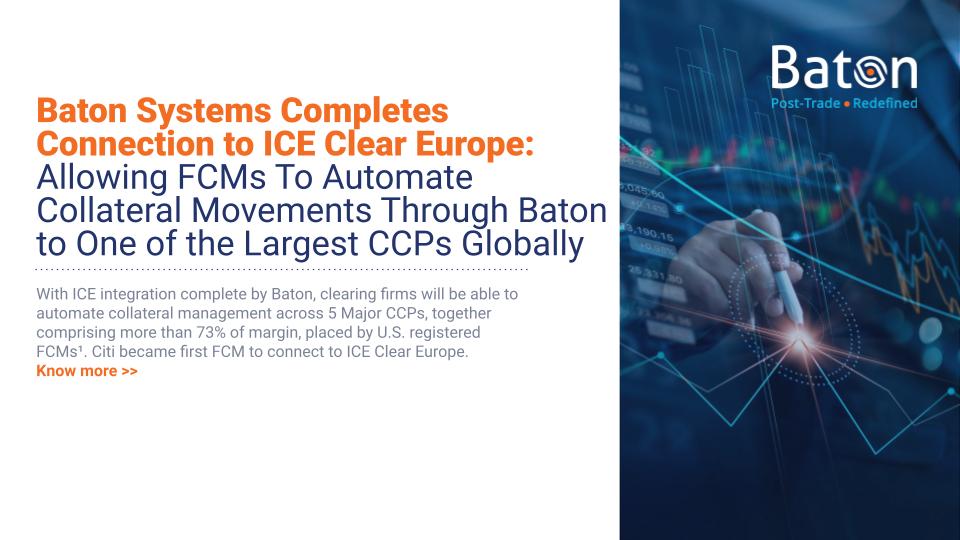 to the Baton Systems Resource Centre Baton Systems connects to ICE Clear Europe